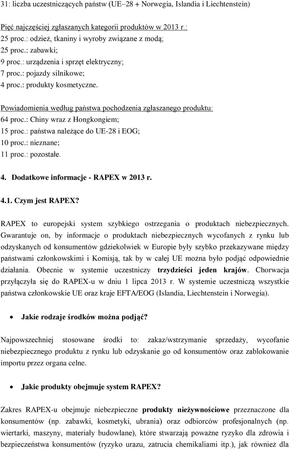 : Chiny wraz z Hongkongiem; 15 proc.: państwa należące do UE-28 i EOG; 10 proc.: nieznane; 11 proc.: pozostałe. 4. Dodatkowe informacje - RAPEX w 2013 r. 4.1. Czym jest RAPEX?