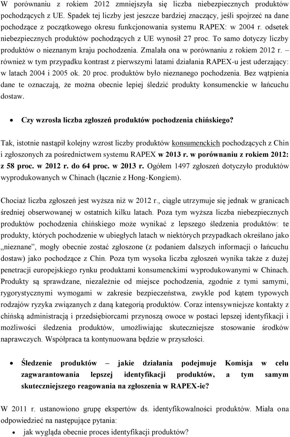 odsetek niebezpiecznych produktów pochodzących z UE wynosił 27 proc. To samo dotyczy liczby produktów o nieznanym kraju pochodzenia. Zmalała ona w porównaniu z rokiem 2012 r.