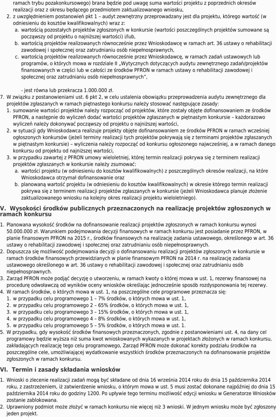wartością pozostałych projektów zgłoszonych w konkursie (wartości poszczególnych projektów sumowane są począwszy od projektu o najniższej wartości) i/lub, b.