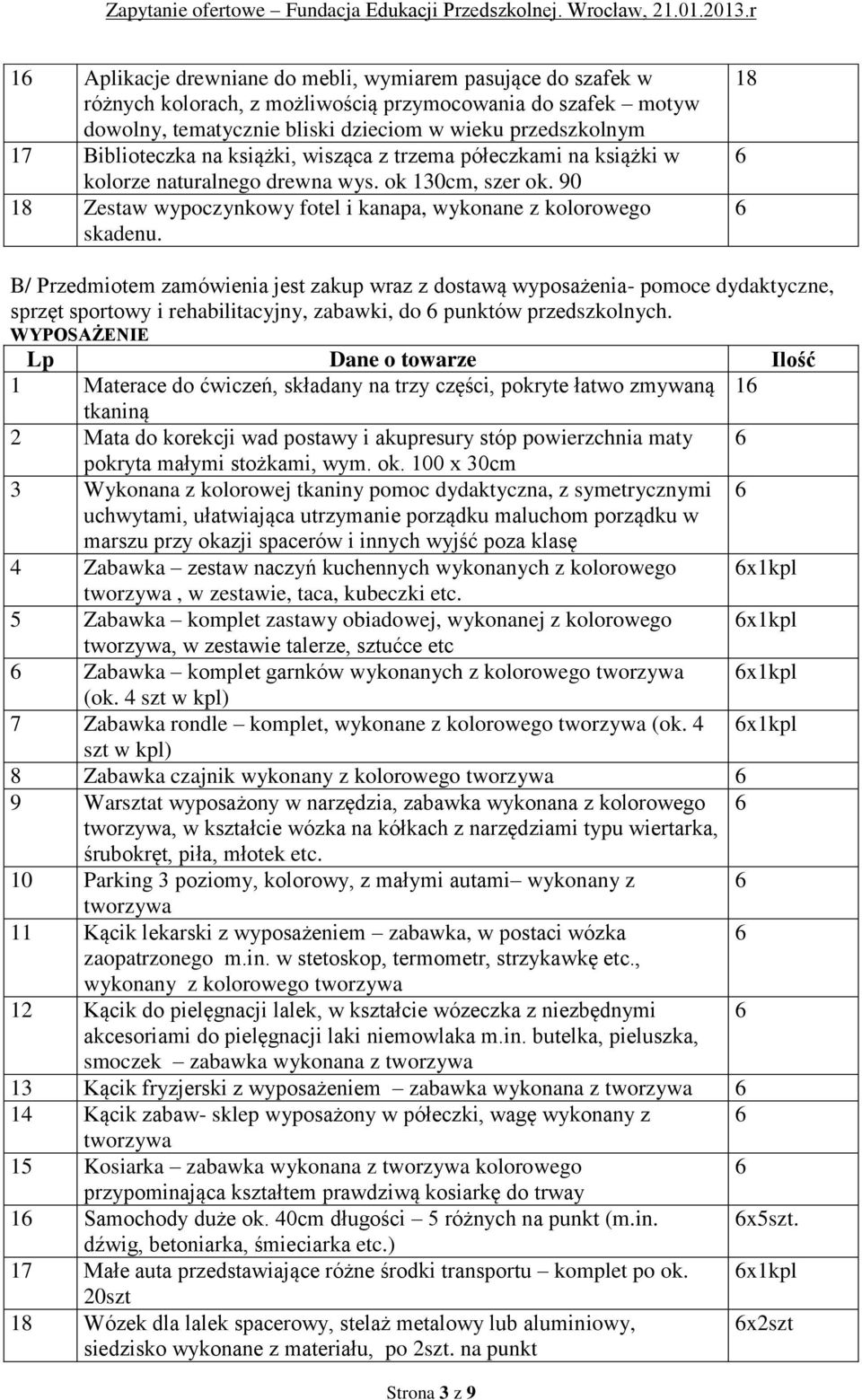 18 B/ Przedmiotem zamówienia jest zakup wraz z dostawą wyposażenia- pomoce dydaktyczne, sprzęt sportowy i rehabilitacyjny, zabawki, do punktów przedszkolnych.