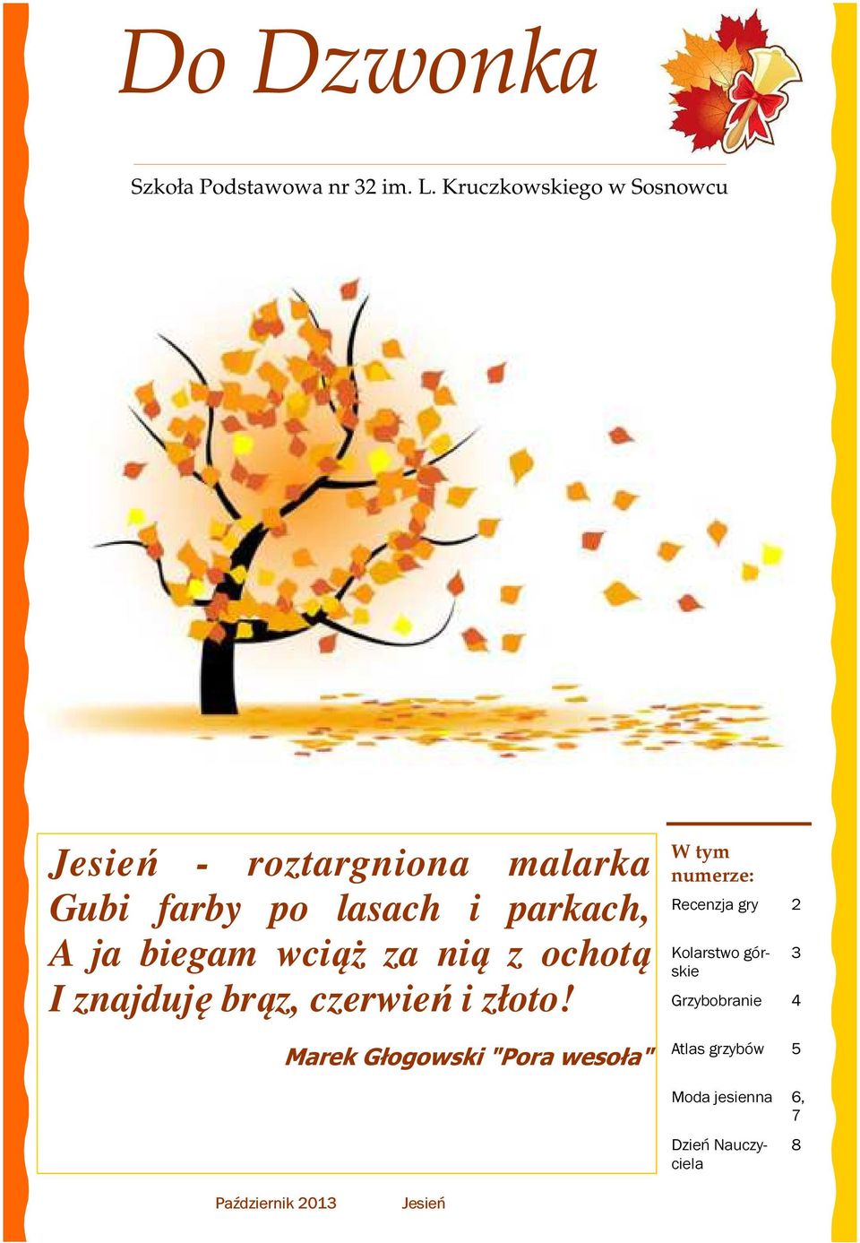biegam wciąż za nią z ochotą I znajduję brąz, czerwień i złoto!