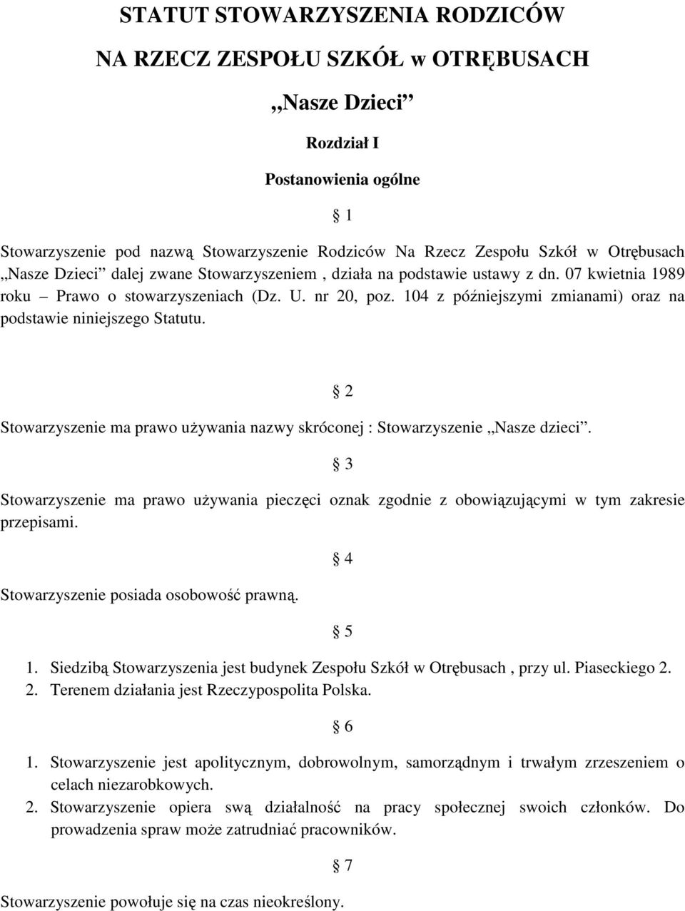 104 z późniejszymi zmianami) oraz na podstawie niniejszego Statutu. Stowarzyszenie ma prawo uŝywania nazwy skróconej : Stowarzyszenie Nasze dzieci.