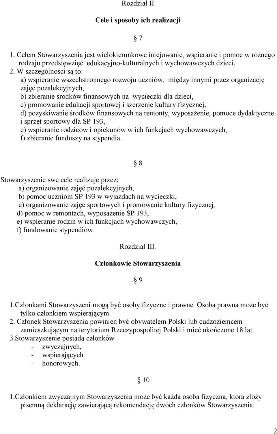 edukacji sportowej i szerzenie kultury fizycznej, d) pozyskiwanie środków finansowych na remonty, wyposażenie, pomoce dydaktyczne i sprzęt sportowy dla SP 193, e) wspieranie rodziców i opiekunów w