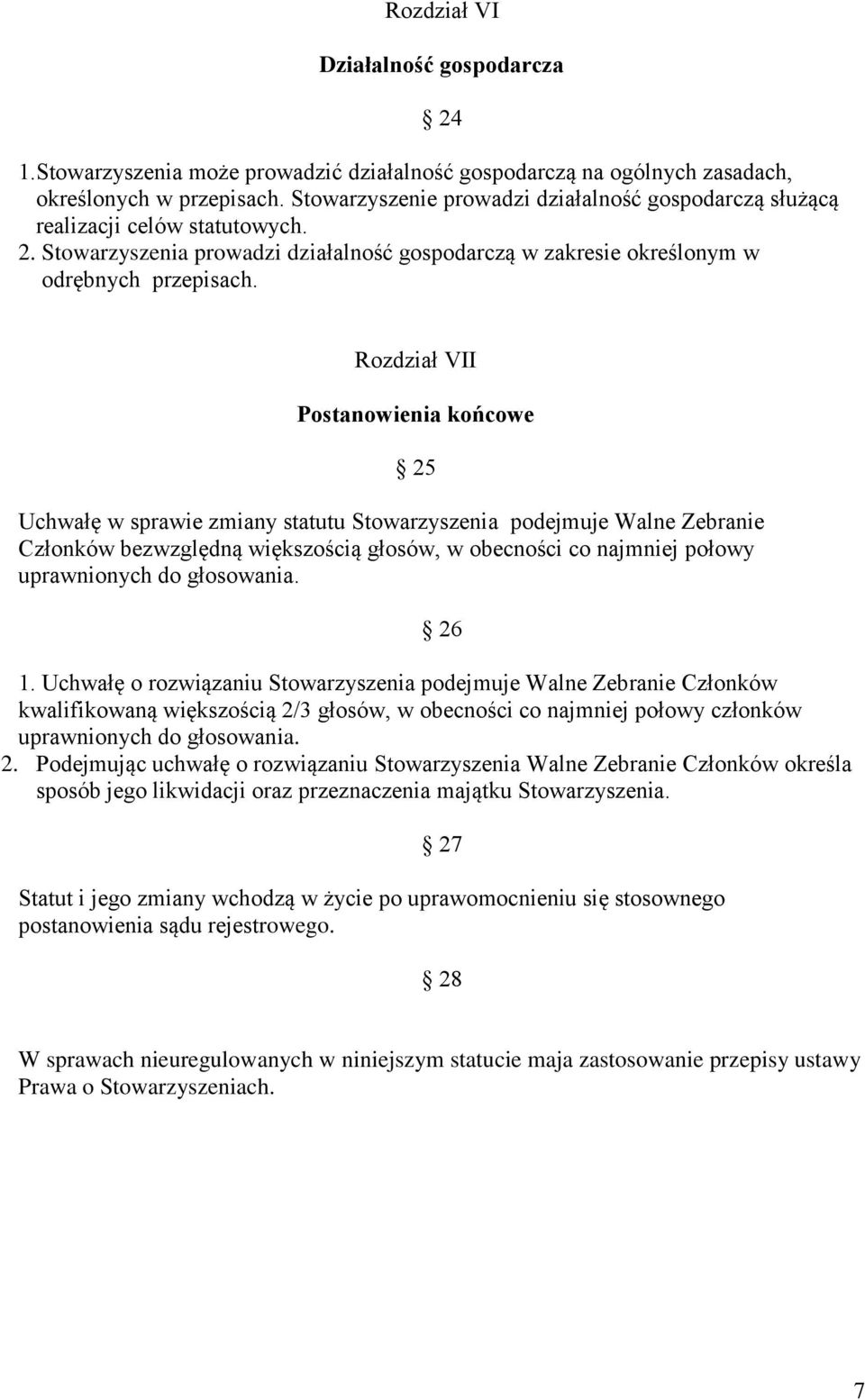 Rozdział VII Postanowienia końcowe 25 Uchwałę w sprawie zmiany statutu Stowarzyszenia podejmuje Walne Zebranie Członków bezwzględną większością głosów, w obecności co najmniej połowy uprawnionych do