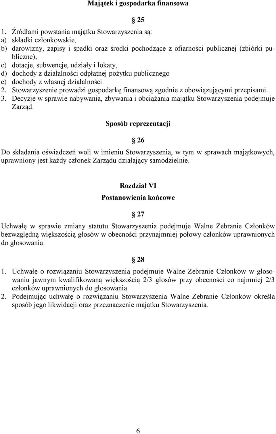 i lokaty, d) dochody z działalności odpłatnej pożytku publicznego e) dochody z własnej działalności. 2. Stowarzyszenie prowadzi gospodarkę finansową zgodnie z obowiązującymi przepisami. 3.