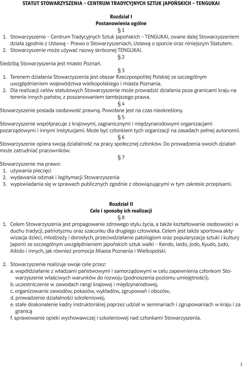 Stowarzyszenie może używać nazwy skróconej TENGUKAI. 2 Siedzibą Stowarzyszenia jest miasto Poznań. 3 1.