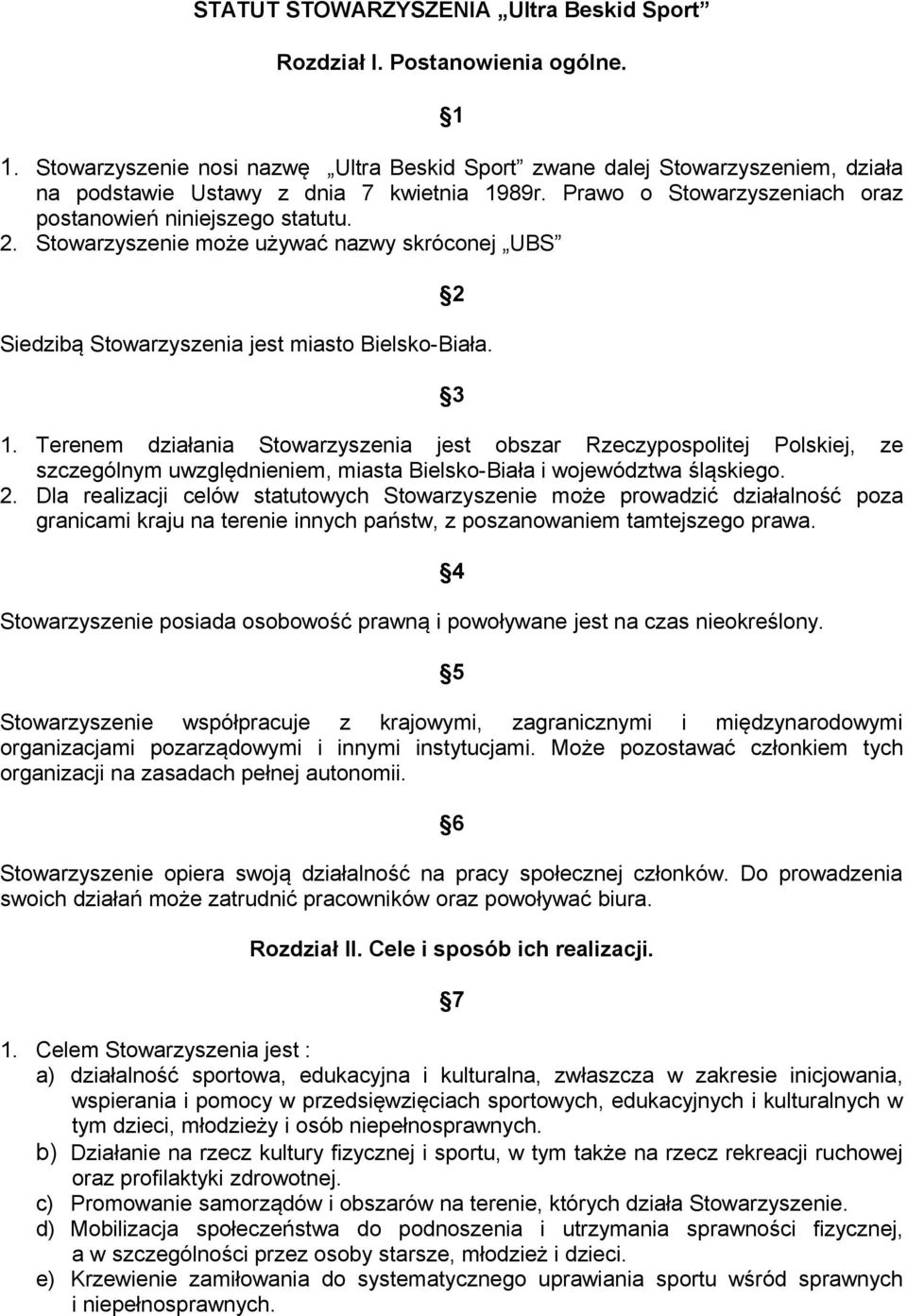 Stowarzyszenie może używać nazwy skróconej UBS Siedzibą Stowarzyszenia jest miasto Bielsko-Biała. 2 3 1.