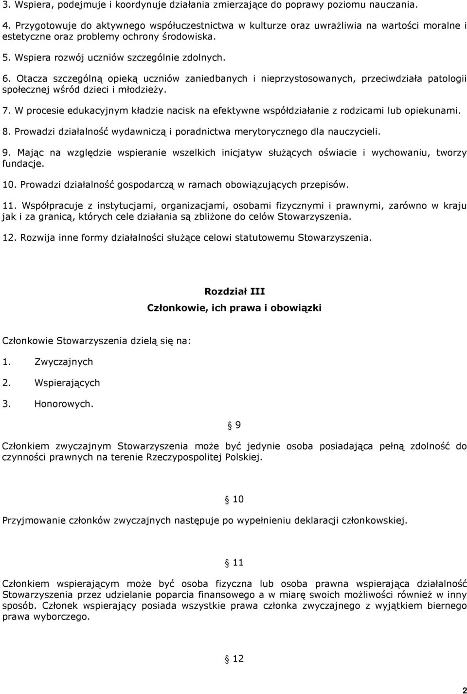 Otacza szczególną opieką uczniów zaniedbanych i nieprzystosowanych, przeciwdziała patologii społecznej wśród dzieci i młodzieŝy. 7.