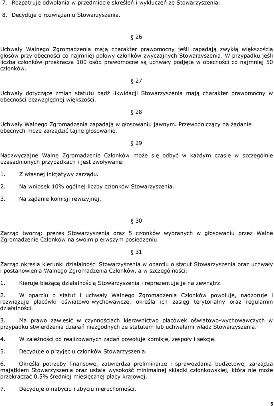 W przypadku jeśli liczba członków przekracza 100 osób prawomocne są uchwały podjęte w obecności co najmniej 50 członków.