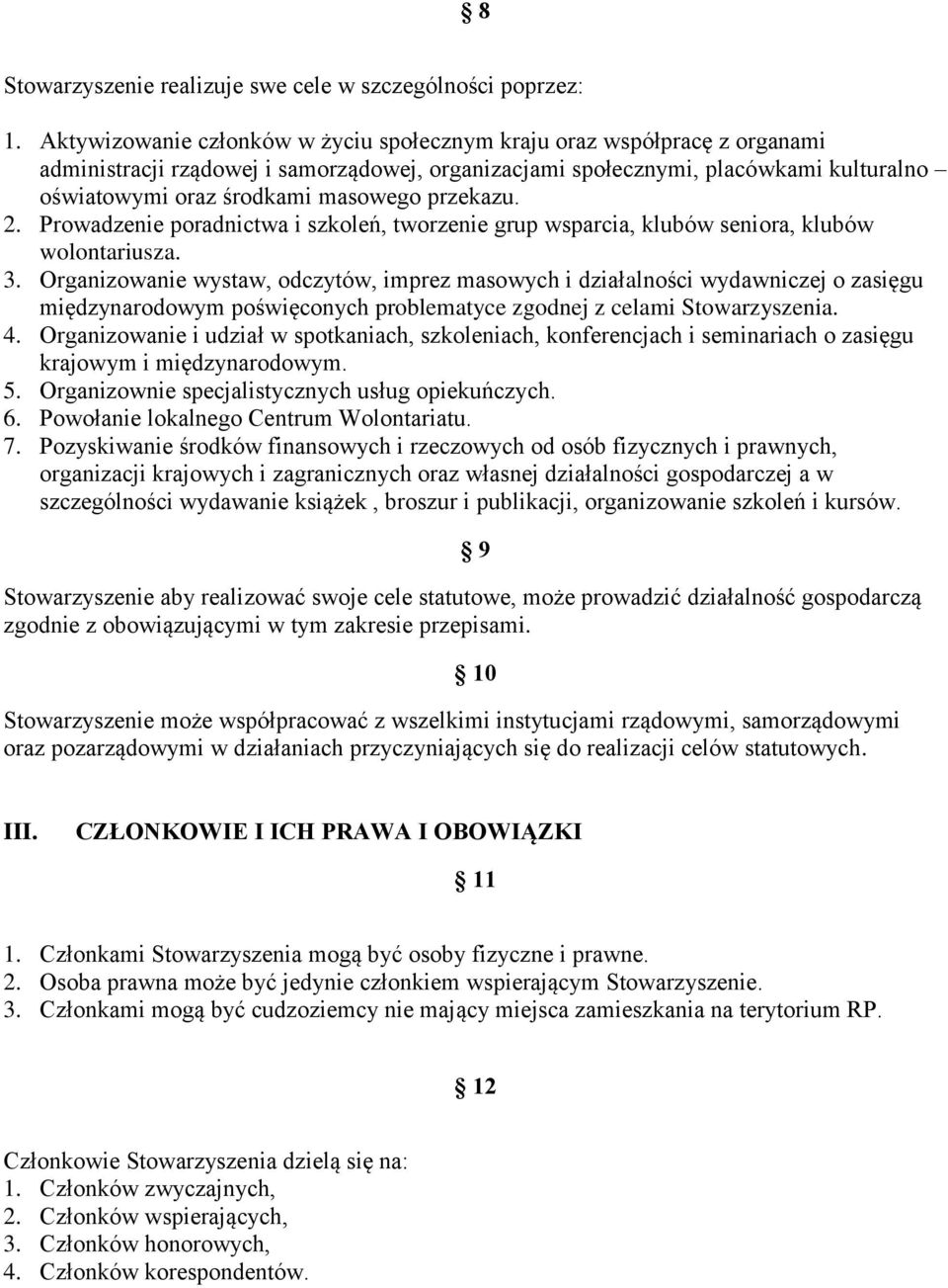 przekazu. 2. Prowadzenie poradnictwa i szkoleń, tworzenie grup wsparcia, klubów seniora, klubów wolontariusza. 3.