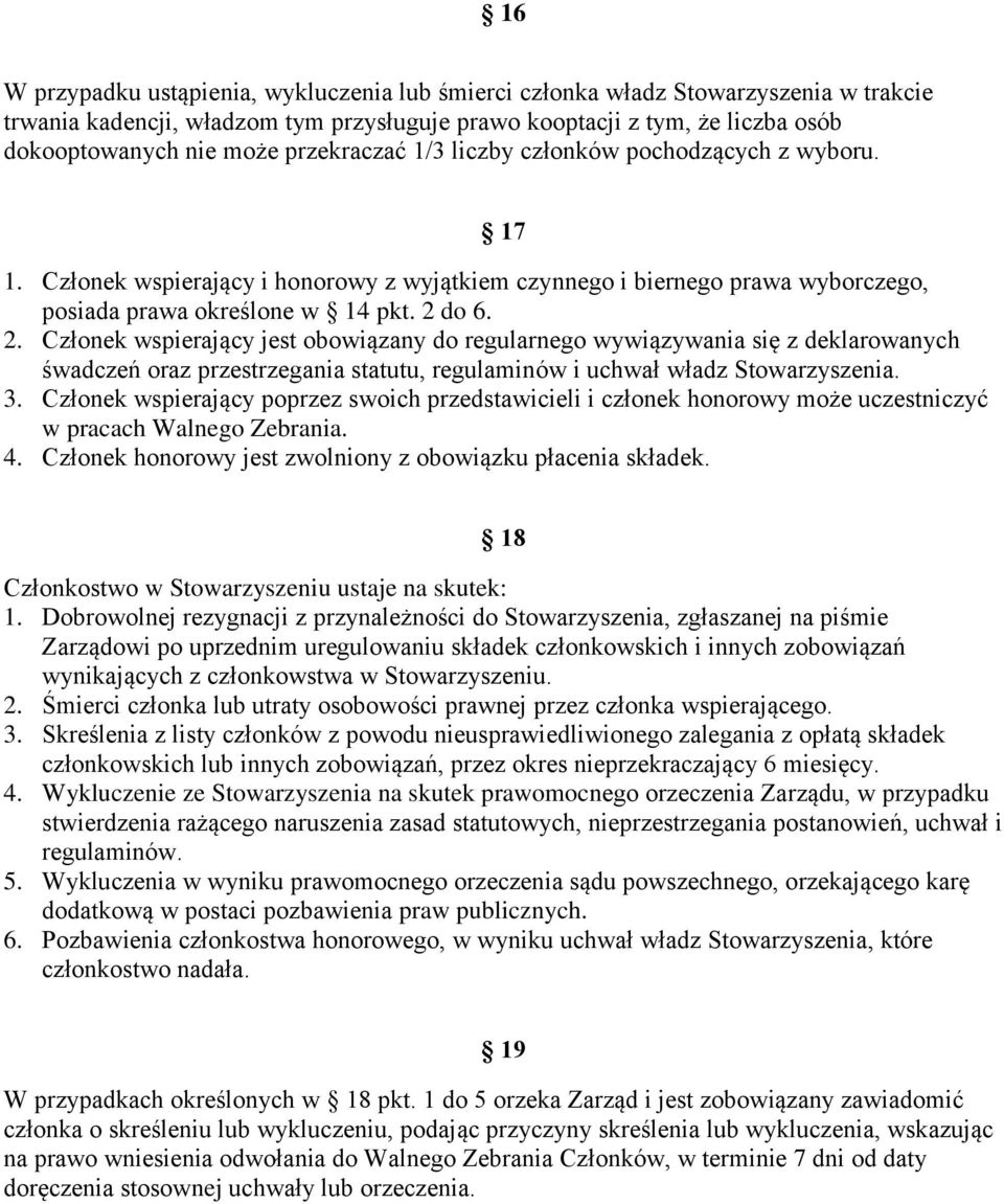 do 6. 2. Członek wspierający jest obowiązany do regularnego wywiązywania się z deklarowanych śwadczeń oraz przestrzegania statutu, regulaminów i uchwał władz Stowarzyszenia. 3.