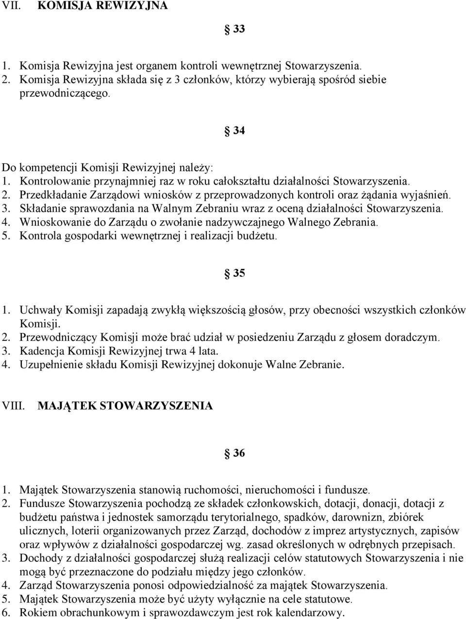 Przedkładanie Zarządowi wniosków z przeprowadzonych kontroli oraz żądania wyjaśnień. 3. Składanie sprawozdania na Walnym Zebraniu wraz z oceną działalności Stowarzyszenia. 4.