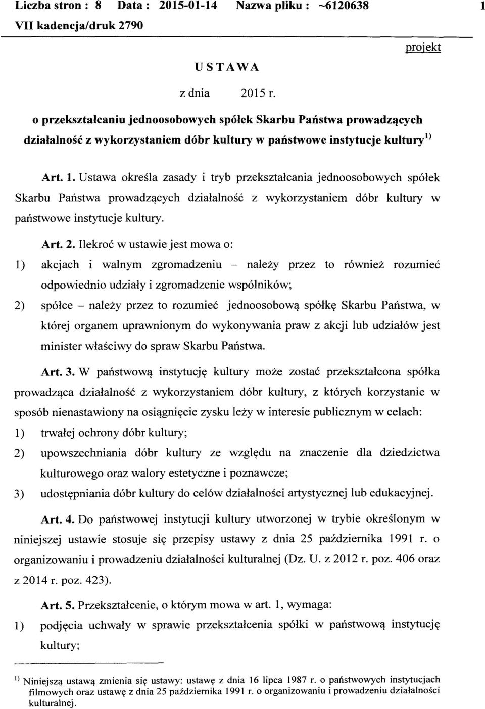 Ustawa określa zasady i tryb przekształcania jednoosobowych spółek Skarbu Państwa prowadzących działalność z wykorzystaniem dóbr kultury w państwowe instytucje kultury. Art. 2.