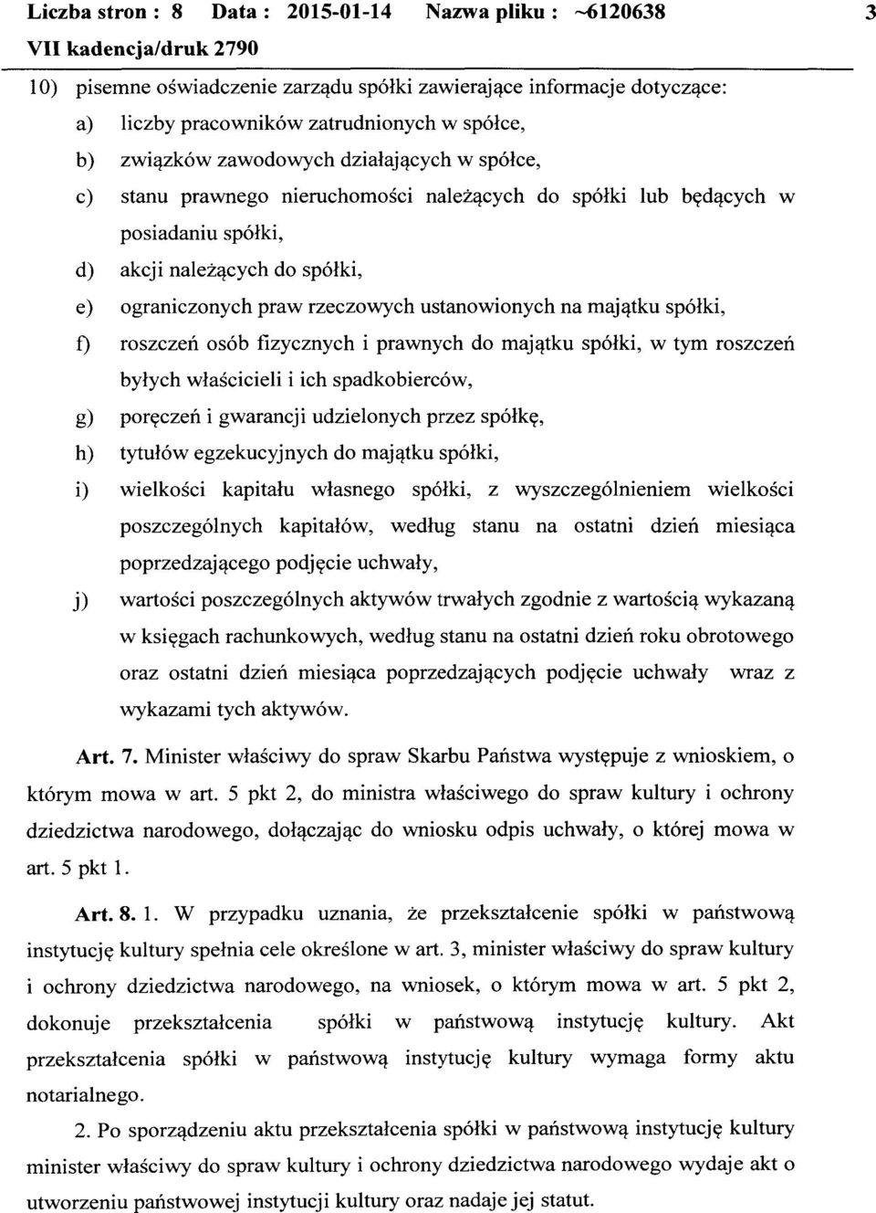 na majątku spółki, f) roszczeń osób fizycznych i prawnych do majątku spółki, w tym roszczeń byłych właścicieli i ich spadkobierców, g) poręczeń i gwarancji udzielonych przez spółkę, h) tytułów