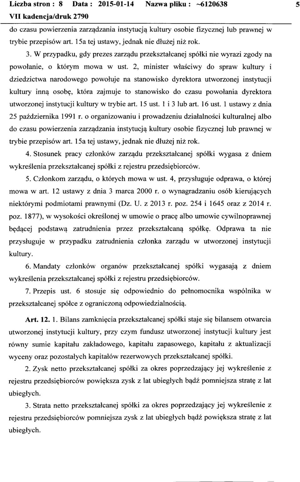 2, minister właściwy do spraw kultury i dziedzictwa narodowego powołuje na stanowisko dyrektora utworzonej instytucji kultury inną osobę, która zajmuje to stanowisko do czasu powołania dyrektora