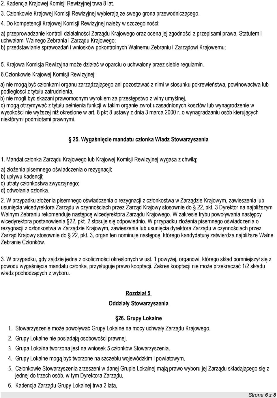 Zebrania i Zarządu Krajowego; b) przedstawianie sprawozdań i wniosków pokontrolnych Walnemu Zebraniu i Zarządowi Krajowemu; 5.