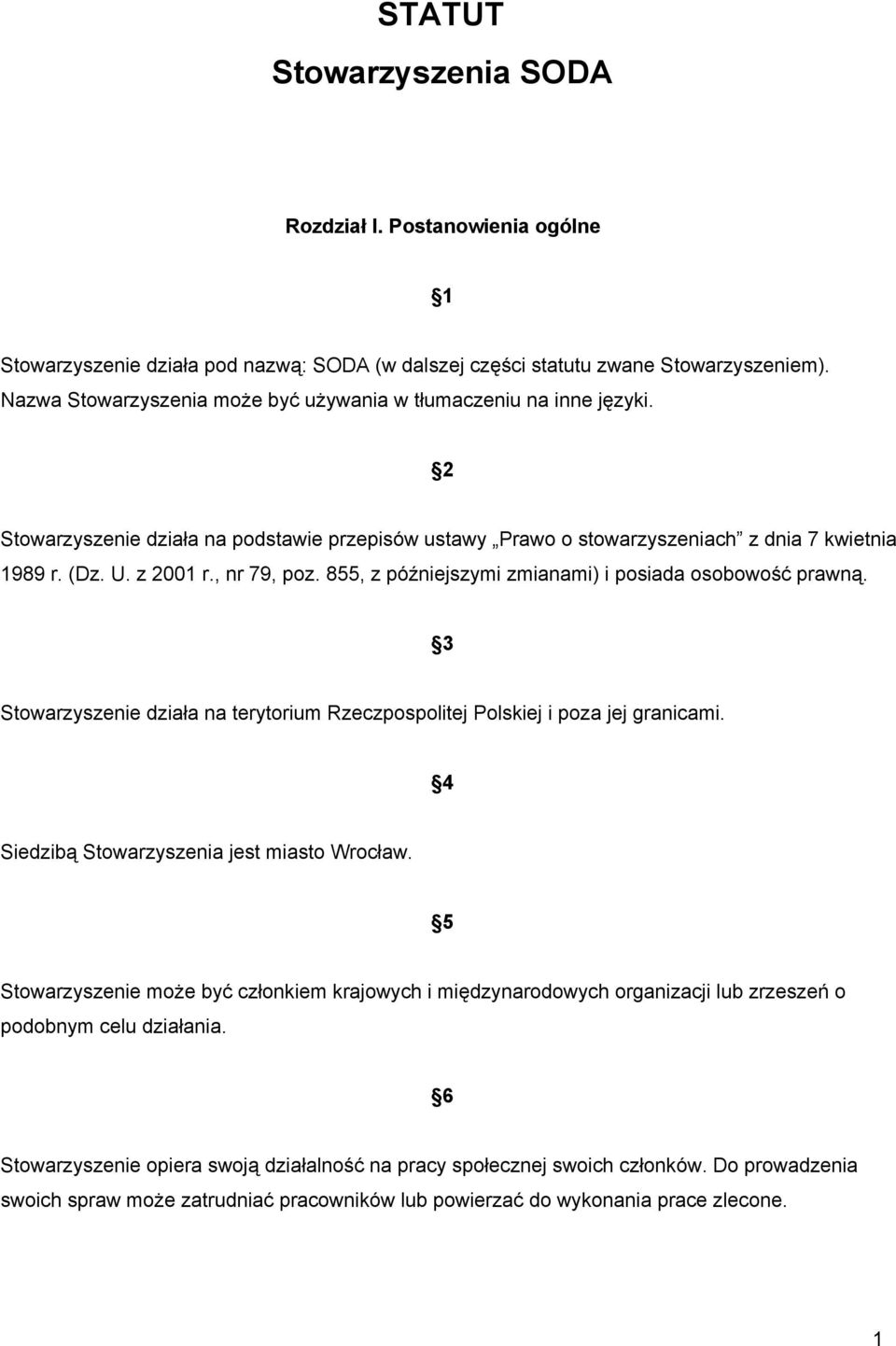 , nr 79, poz. 855, z późniejszymi zmianami) i posiada osobowość prawną. 3 Stowarzyszenie działa na terytorium Rzeczpospolitej Polskiej i poza jej granicami.