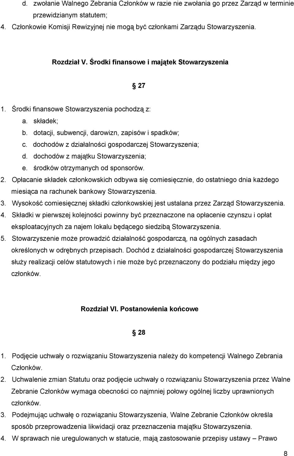 dochodów z działalności gospodarczej Stowarzyszenia; d. dochodów z majątku Stowarzyszenia; e. środków otrzymanych od sponsorów. 2.