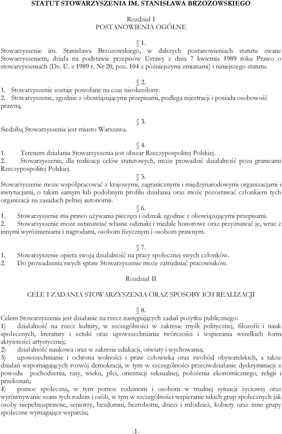 Nr 20, poz. 104 z późniejszymi zmianami) i niniejszego statutu. 2. 1. Stowarzyszenie zostaje powołane na czas nieokreślony. 2. Stowarzyszenie, zgodnie z obowiązującymi przepisami, podlega rejestracji i posiada osobowość prawną.