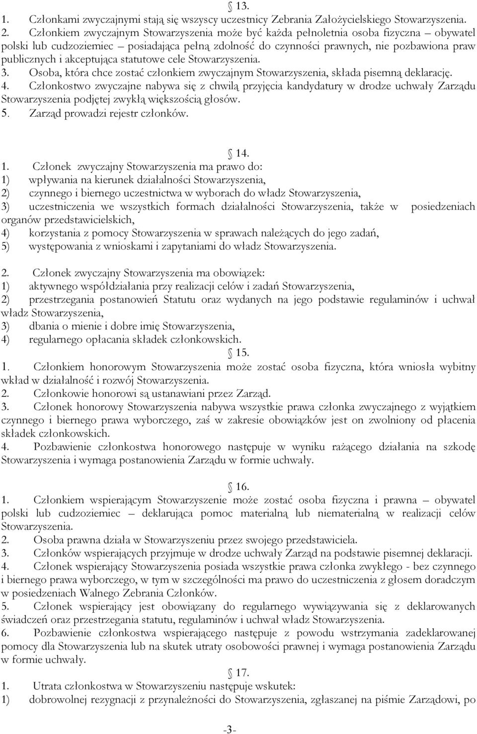 akceptująca statutowe cele Stowarzyszenia. 3. Osoba, która chce zostać członkiem zwyczajnym Stowarzyszenia, składa pisemną deklarację. 4.
