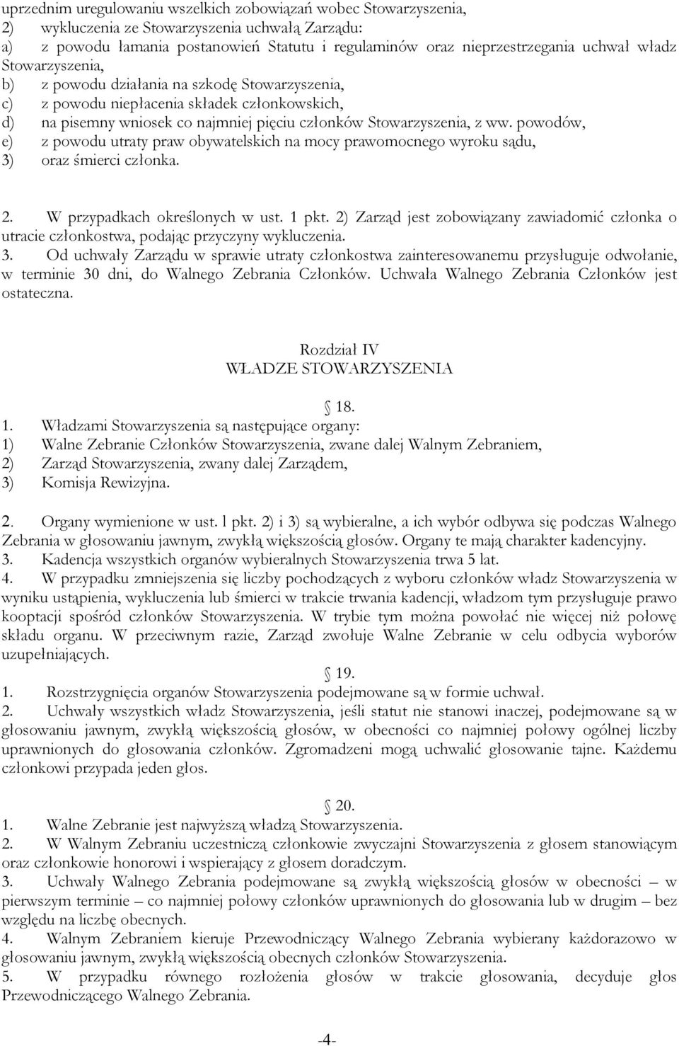 powodów, e) z powodu utraty praw obywatelskich na mocy prawomocnego wyroku sądu, 3) oraz śmierci członka. 2. W przypadkach określonych w ust. 1 pkt.