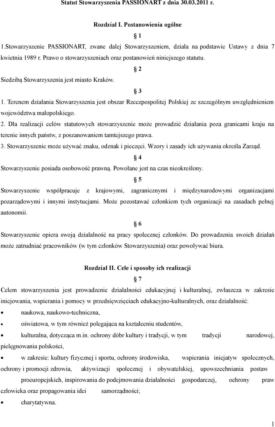 Terenem działania Stowarzyszenia jest obszar Rzeczpospolitej Polskiej ze szczególnym uwzględnieniem województwa małopolskiego. 2.