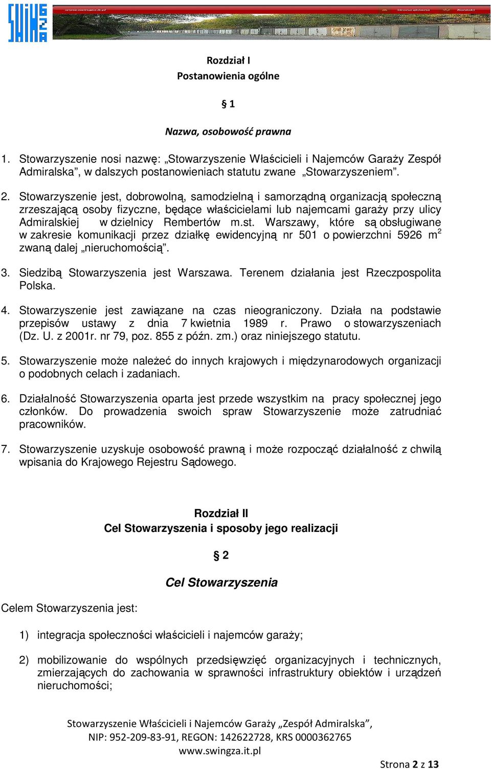 Stowarzyszenie jest, dobrowolną, samodzielną i samorządną organizacją społeczną zrzeszającą osoby fizyczne, będące właścicielami lub najemcami garaŝy przy ulicy Admiralskiej w dzielnicy Rembertów m.