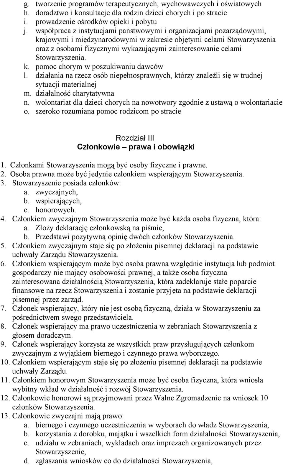 celami k. pomoc chorym w poszukiwaniu dawców l. działania na rzecz osób niepełnosprawnych, którzy znaleźli się w trudnej sytuacji materialnej m. działalność charytatywna n.