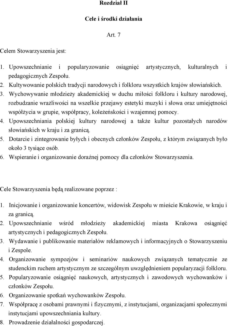 Wychowywanie młodzieży akademickiej w duchu miłości folkloru i kultury narodowej, rozbudzanie wrażliwości na wszelkie przejawy estetyki muzyki i słowa oraz umiejętności współżycia w grupie,