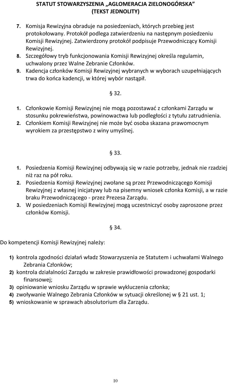 Kadencja członków Komisji Rewizyjnej wybranych w wyborach uzupełniających trwa do końca kadencji, w której wybór nastąpił. 32. 1.