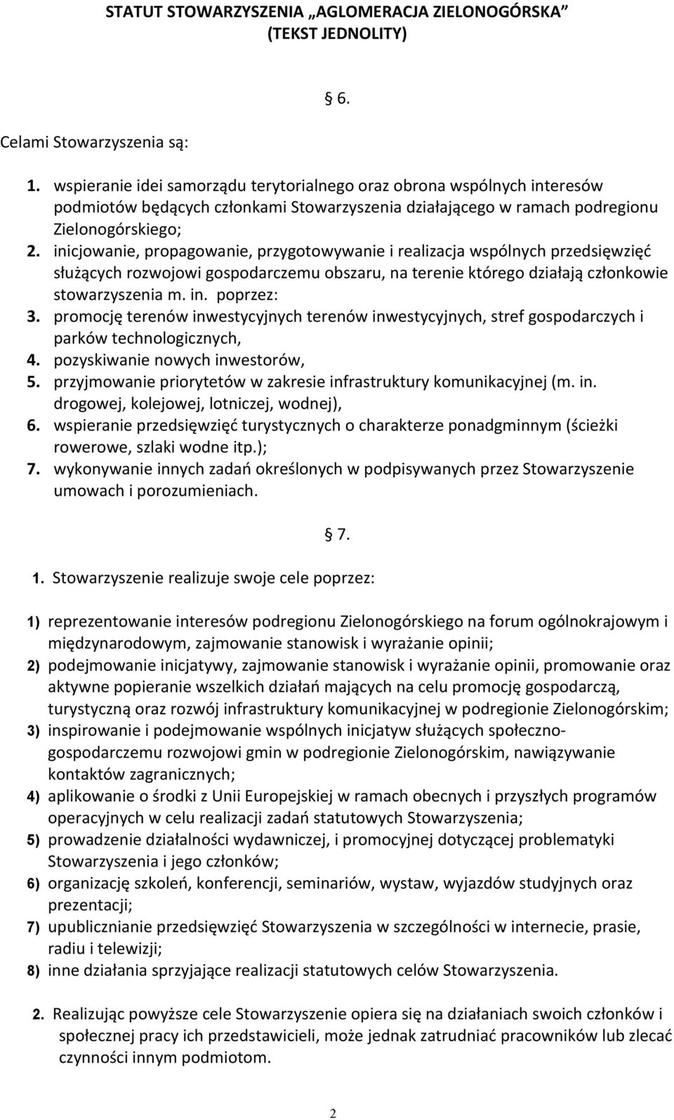 inicjowanie, propagowanie, przygotowywanie i realizacja wspólnych przedsięwzięć służących rozwojowi gospodarczemu obszaru, na terenie którego działają członkowie stowarzyszenia m. in. poprzez: 3.