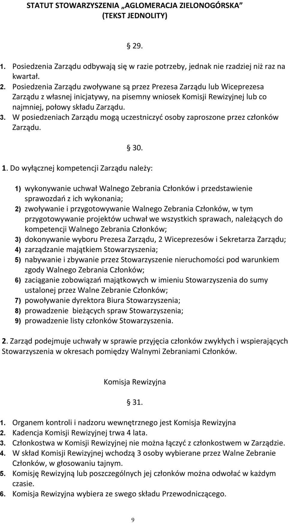 W posiedzeniach Zarządu mogą uczestniczyć osoby zaproszone przez członków Zarządu. 30. 1.