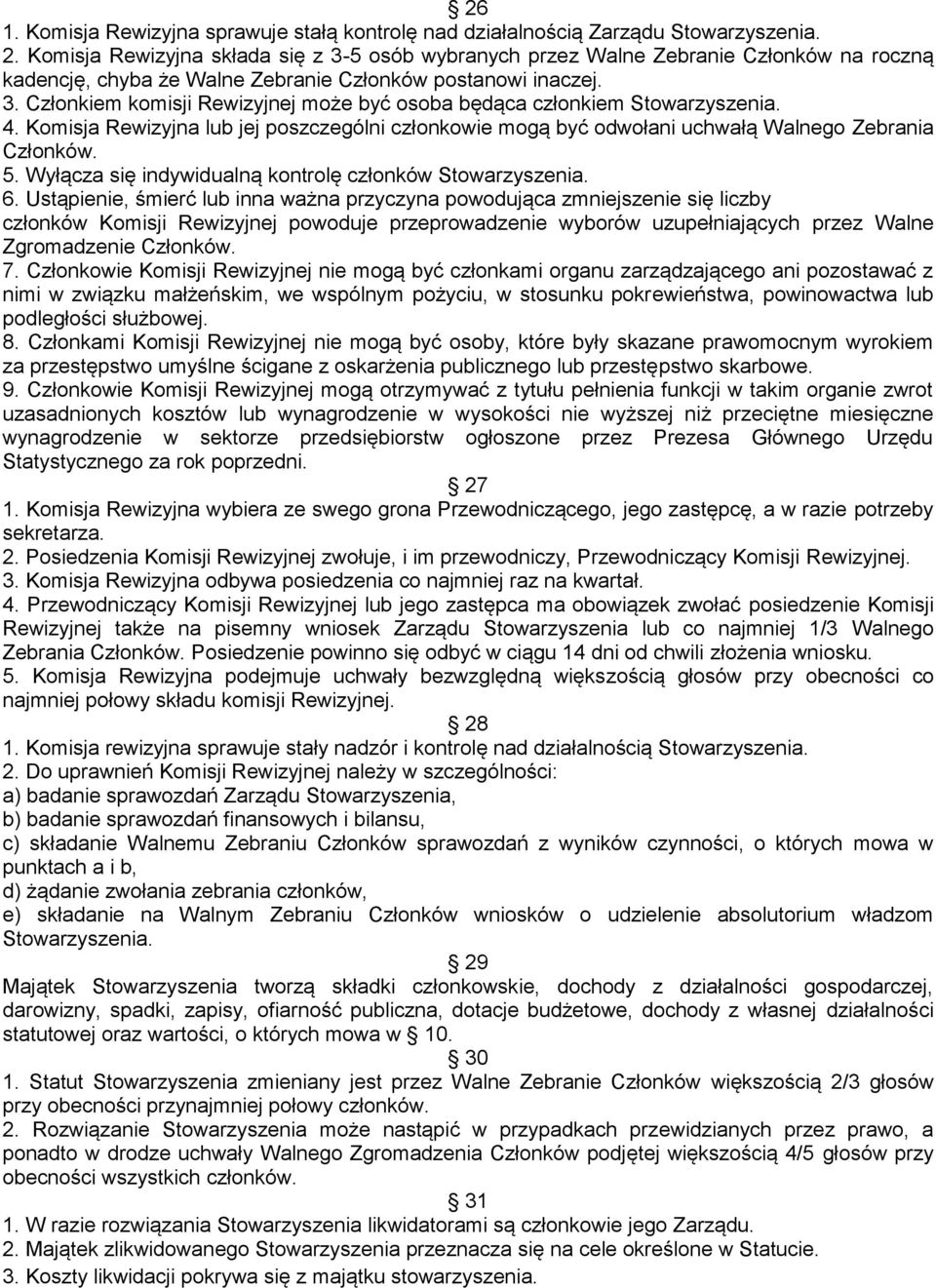 4. Komisja Rewizyjna lub jej poszczególni członkowie mogą być odwołani uchwałą Walnego Zebrania Członków. 5. Wyłącza się indywidualną kontrolę członków Stowarzyszenia. 6.