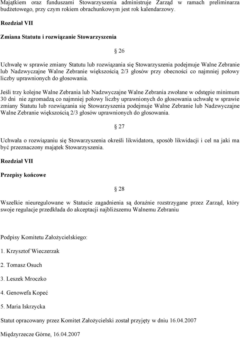 2/3 głosów przy obecności co najmniej połowy liczby uprawnionych do głosowania.