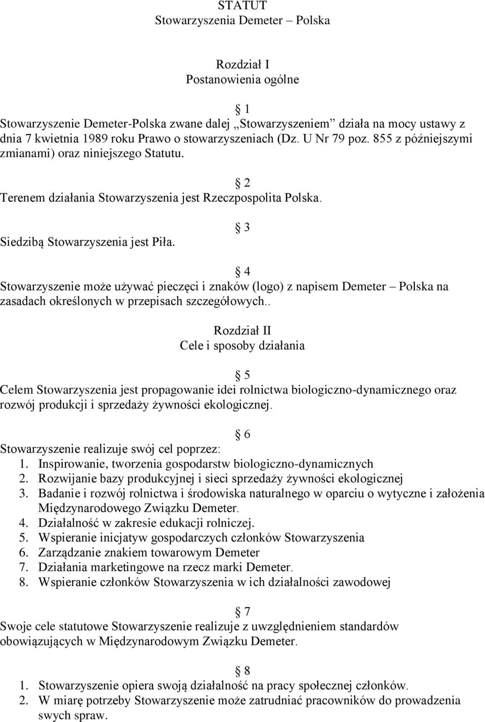 3 4 Stowarzyszenie może używać pieczęci i znaków (logo) z napisem Demeter Polska na zasadach określonych w przepisach szczegółowych.