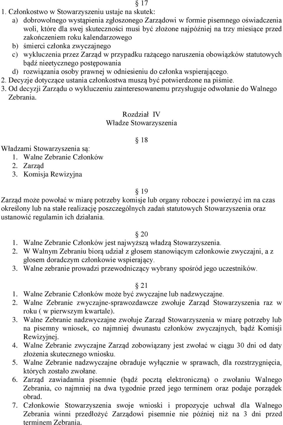 d) rozwiązania osoby prawnej w odniesieniu do członka wspierającego. 2. Decyzje dotyczące ustania członkostwa muszą być potwierdzone na piśmie. 3.