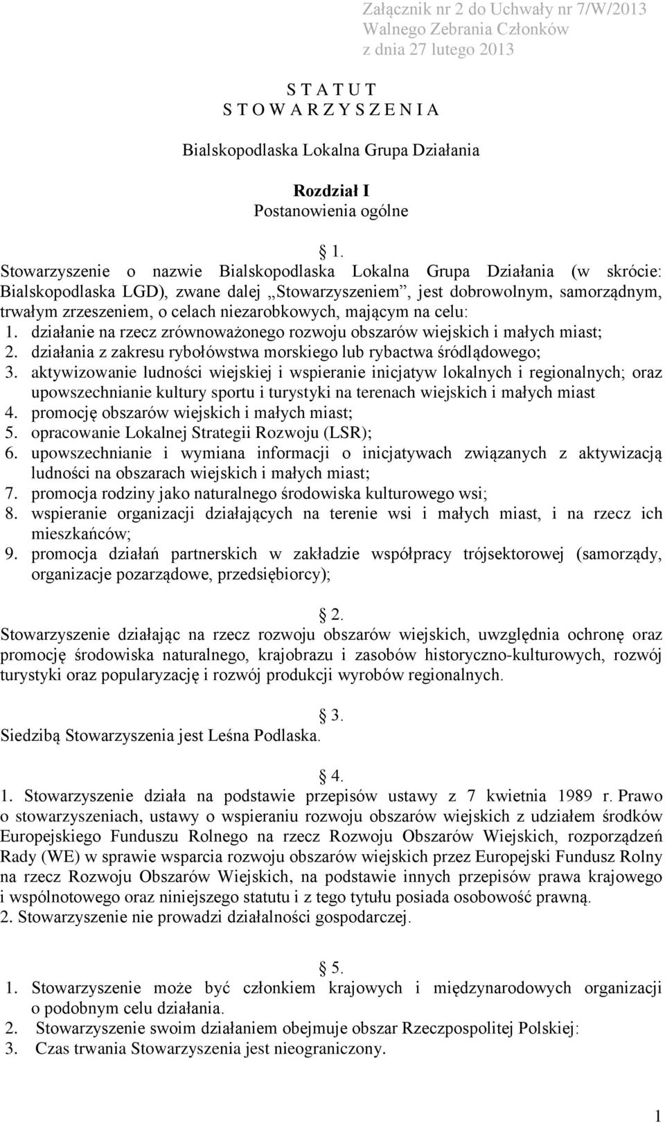 niezarobkowych, mającym na celu: 1. działanie na rzecz zrównoważonego rozwoju obszarów wiejskich i małych miast; 2. działania z zakresu rybołówstwa morskiego lub rybactwa śródlądowego; 3.