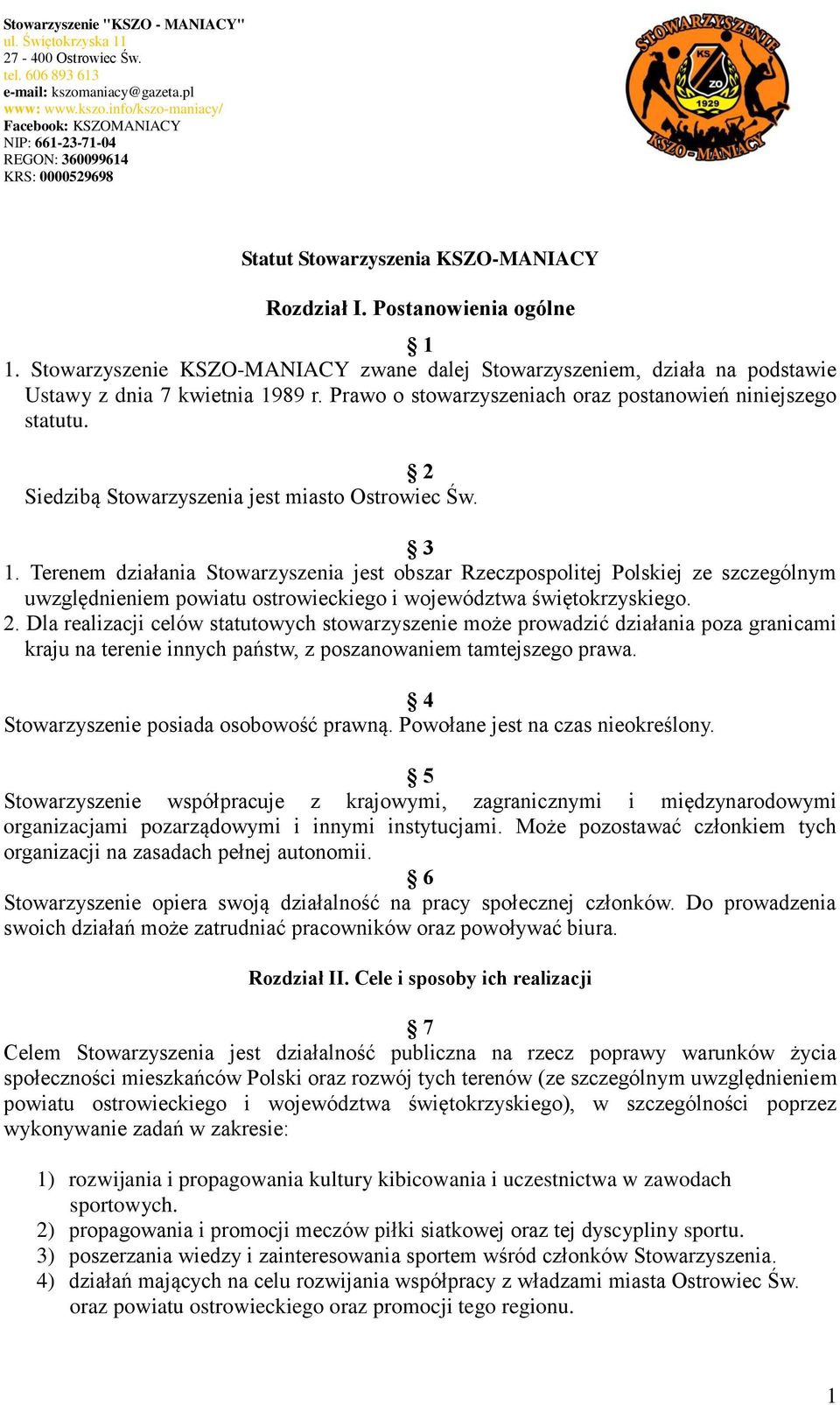 Terenem działania Stowarzyszenia jest obszar Rzeczpospolitej Polskiej ze szczególnym uwzględnieniem powiatu ostrowieckiego i województwa świętokrzyskiego. 2.