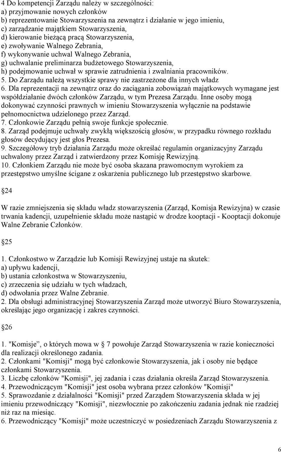 sprawie zatrudnienia i zwalniania pracowników. 5. Do Zarządu należą wszystkie sprawy nie zastrzeżone dla innych władz 6.