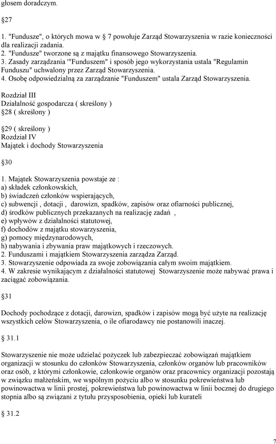 Osobę odpowiedzialną za zarządzanie "Funduszem" ustala Zarząd Stowarzyszenia.