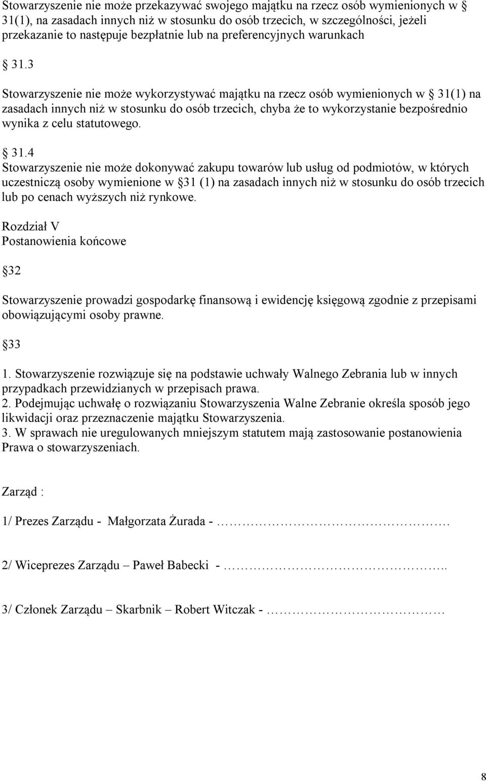 3 Stowarzyszenie nie może wykorzystywać majątku na rzecz osób wymienionych w 31(1) na zasadach innych niż w stosunku do osób trzecich, chyba że to wykorzystanie bezpośrednio wynika z celu statutowego.