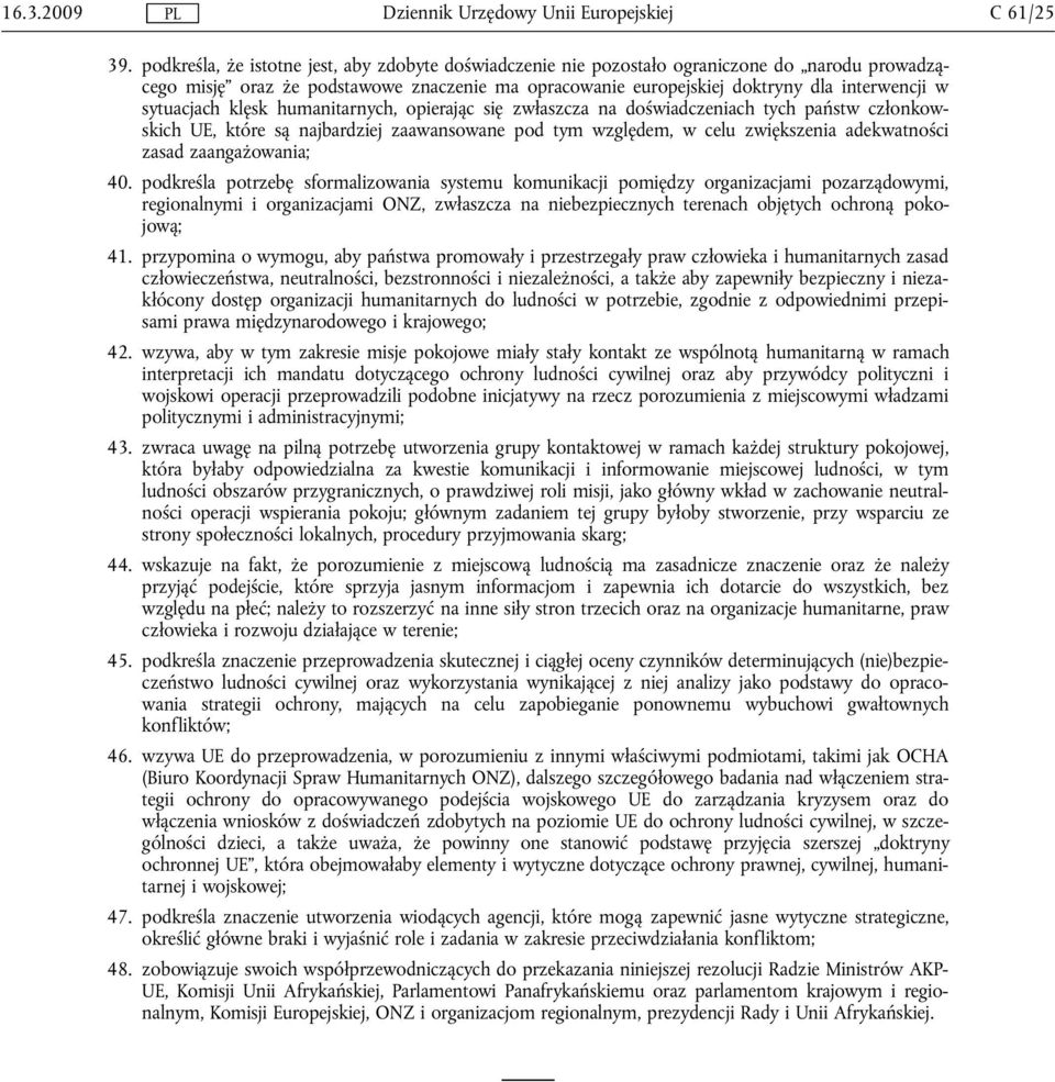 sytuacjach klęsk humanitarnych, opierając się zwłaszcza na doświadczeniach tych państw członkowskich UE, które są najbardziej zaawansowane pod tym względem, w celu zwiększenia adekwatności zasad