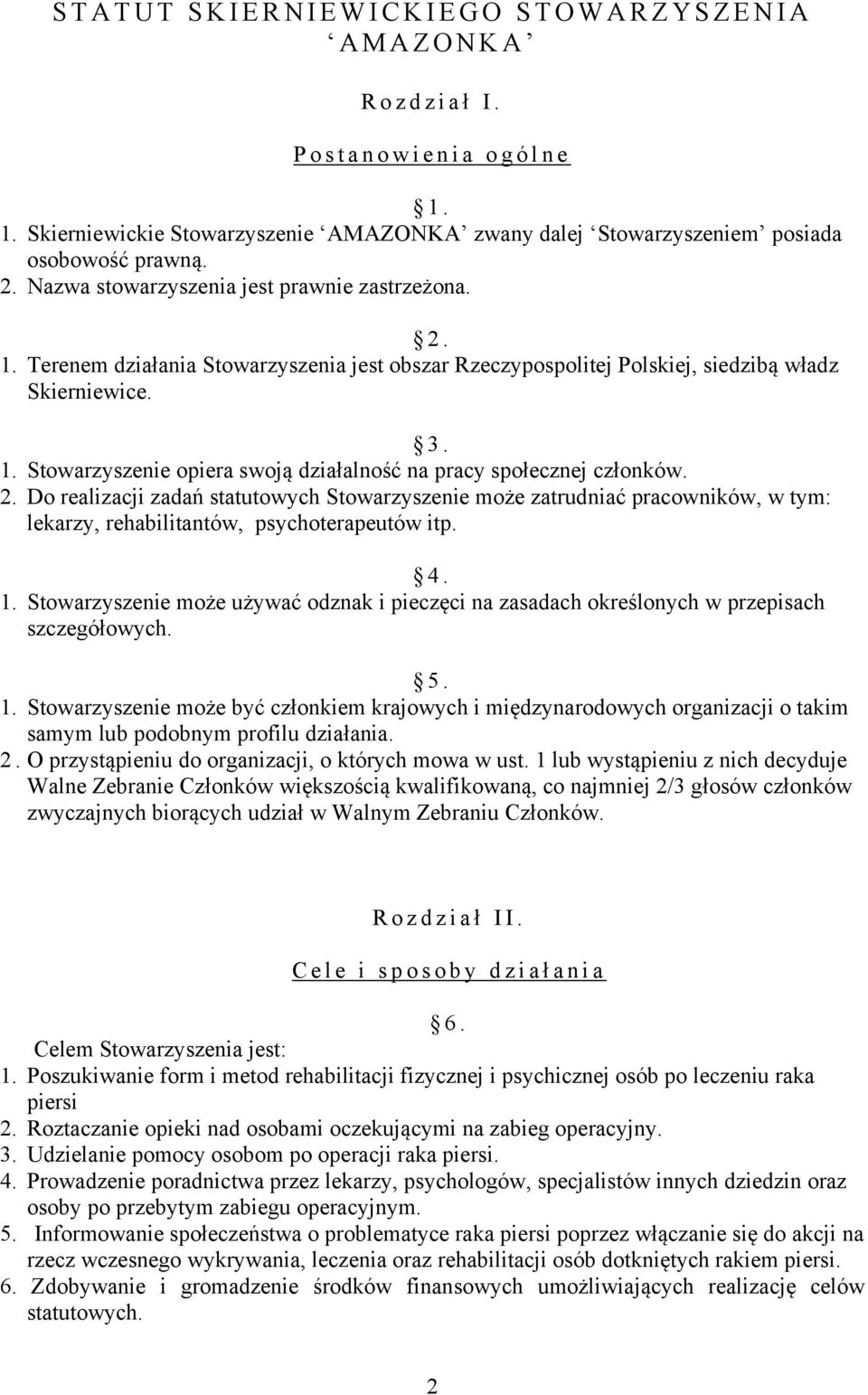 2. Do realizacji zadań statutowych Stowarzyszenie może zatrudniać pracowników, w tym: lekarzy, rehabilitantów, psychoterapeutów itp. 4. 1.