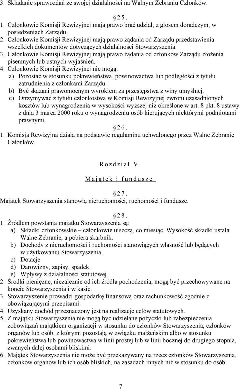Członkowie Komisji Rewizyjnej mają prawo żądania od Zarządu przedstawienia wszelkich dokumentów dotyczących działalności Stowarzyszenia. 3.