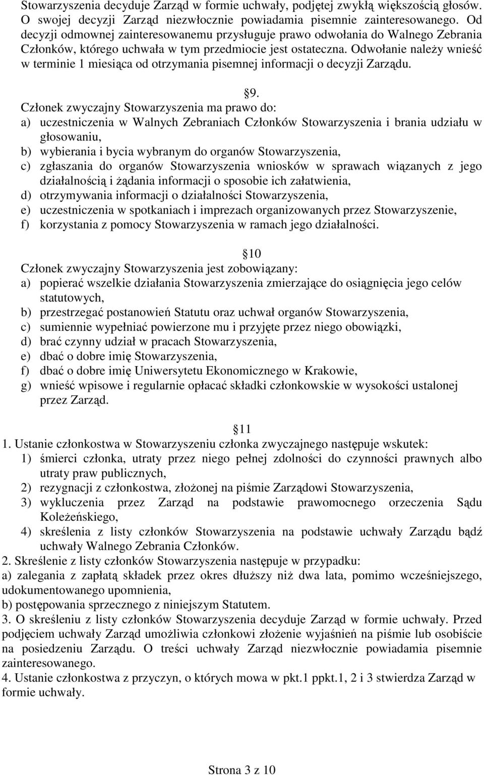 Odwołanie należy wnieść w terminie 1 miesiąca od otrzymania pisemnej informacji o decyzji Zarządu. 9.