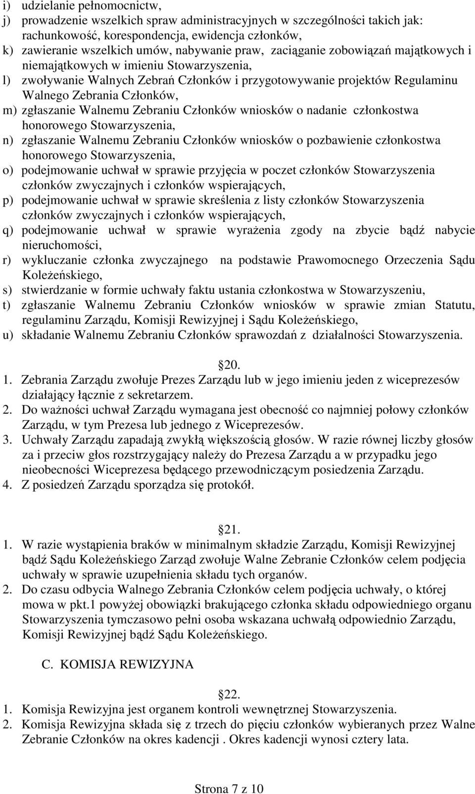 zgłaszanie Walnemu Zebraniu Członków wniosków o nadanie członkostwa honorowego Stowarzyszenia, n) zgłaszanie Walnemu Zebraniu Członków wniosków o pozbawienie członkostwa honorowego Stowarzyszenia, o)