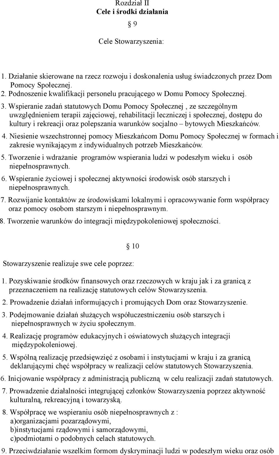 Wspieranie zadań statutowych Domu Pomocy Społecznej, ze szczególnym uwzględnieniem terapii zajęciowej, rehabilitacji leczniczej i społecznej, dostępu do kultury i rekreacji oraz polepszania warunków