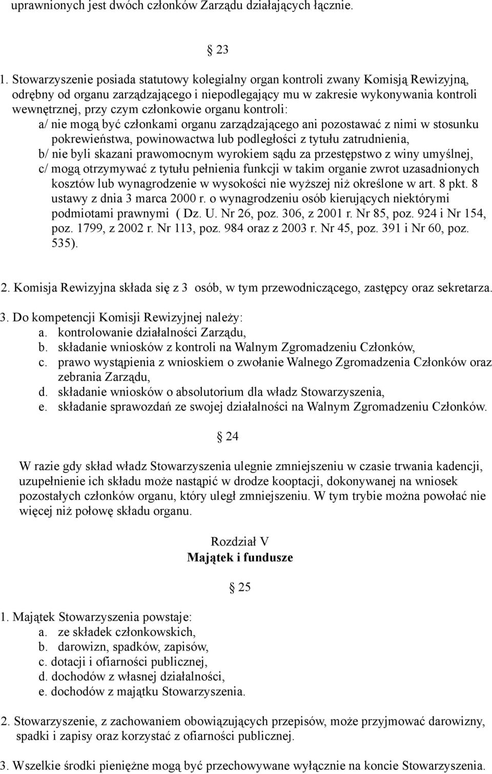 członkowie organu kontroli: a/ nie mogą być członkami organu zarządzającego ani pozostawać z nimi w stosunku pokrewieństwa, powinowactwa lub podległości z tytułu zatrudnienia, b/ nie byli skazani