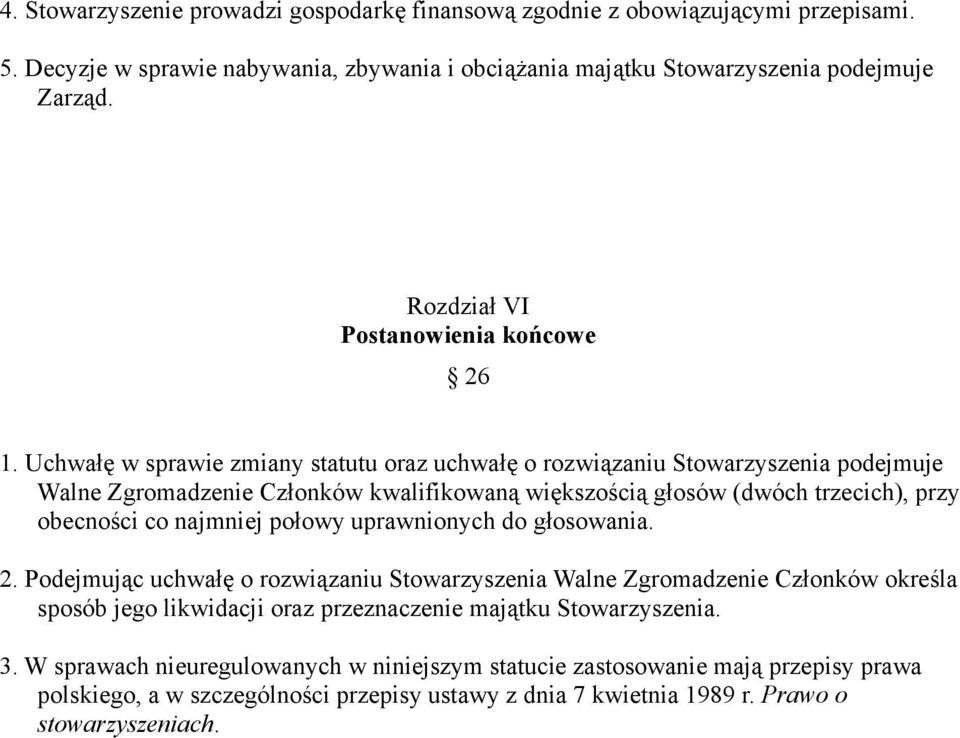 Uchwałę w sprawie zmiany statutu oraz uchwałę o rozwiązaniu Stowarzyszenia podejmuje Walne Zgromadzenie Członków kwalifikowaną większością głosów (dwóch trzecich), przy obecności co najmniej