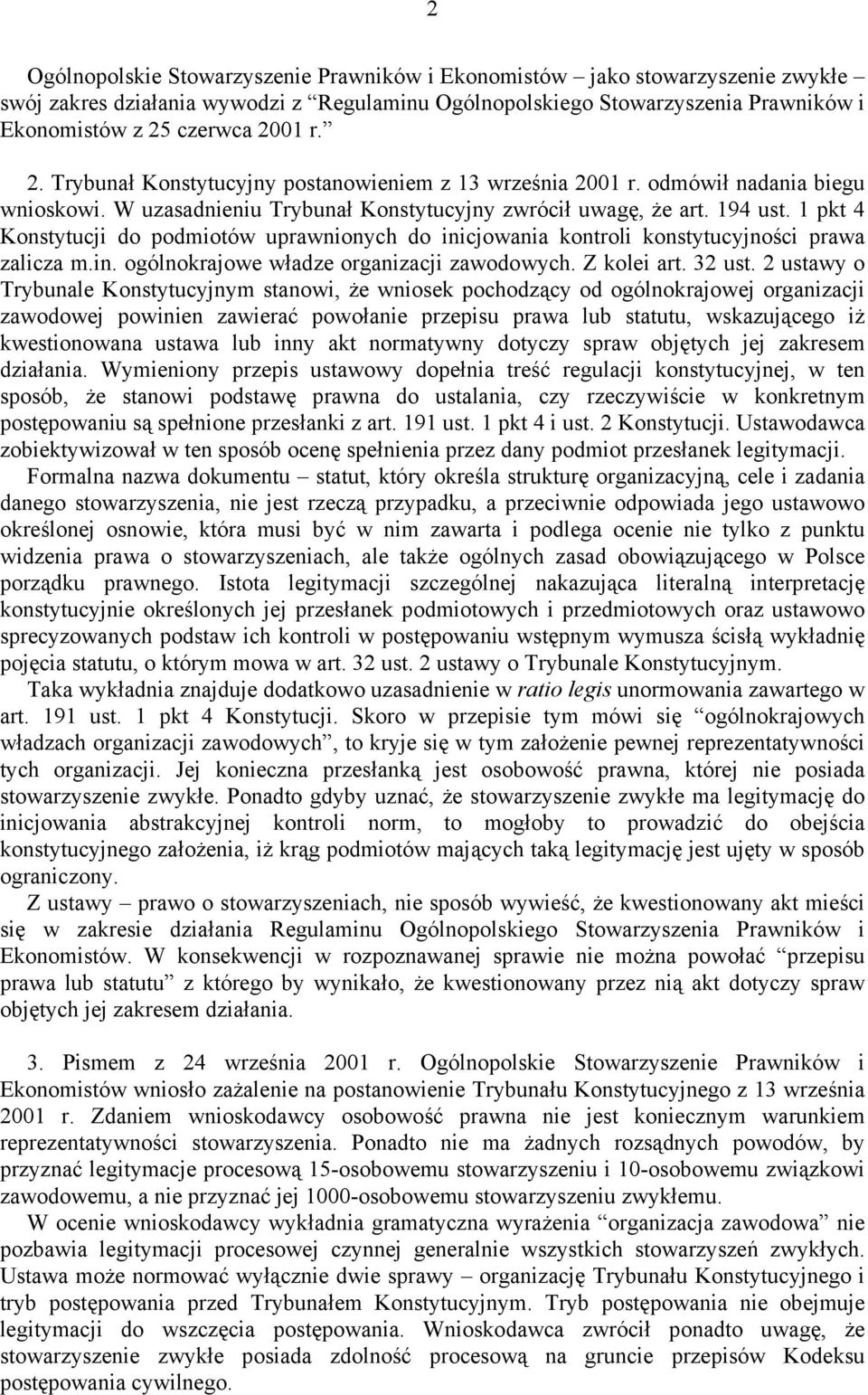 1 pkt 4 Konstytucji do podmiotów uprawnionych do inicjowania kontroli konstytucyjności prawa zalicza m.in. ogólnokrajowe władze organizacji zawodowych. Z kolei art. 32 ust.